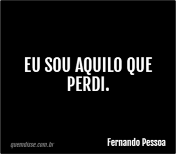 Fernando Pessoa Eu Sou Aquilo Que Perdi