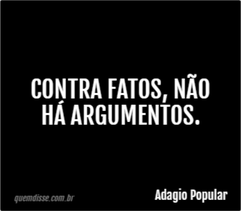 Adagio Popular Contra Fatos N O H Argumentos