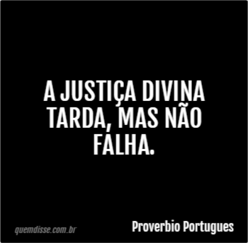 Proverbio Portugues A Justi A Divina Tarda Mas N O Falha