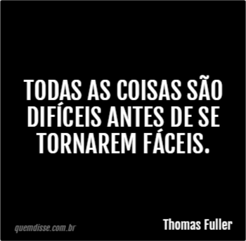 Thomas Fuller Todas As Coisas S O Dif Ceis Antes De Se Tornarem F Ceis