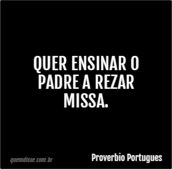 Proverbio Portugues Quer Ensinar O Padre A Rezar Missa