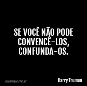 Harry Truman Se Voc N O Pode Convenc Los Confunda Os