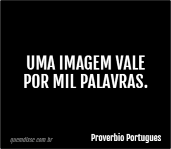 Proverbio Portugues Uma Imagem Vale Por Mil Palavras