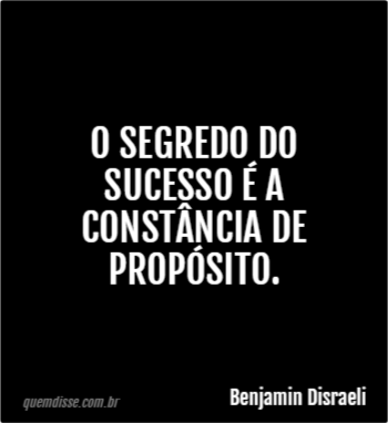 Benjamin Disraeli O Segredo Do Sucesso A Const Ncia De Prop Sito