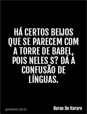 Barao De Itarare Há certos beijos que se parecem a torre de Babel