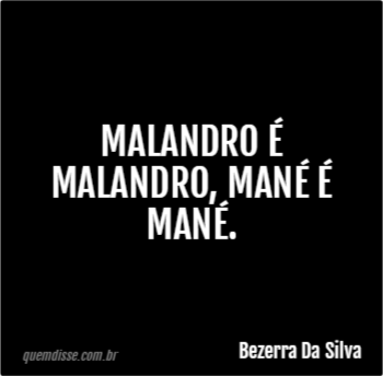 Malandro É Malandro e Mané É Mané - Bezerra da Silva