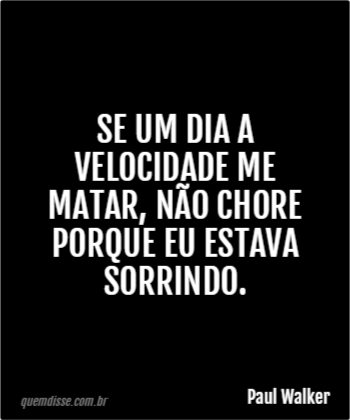 Paul Walker: Se um dia a velocidade me matar, não chore 