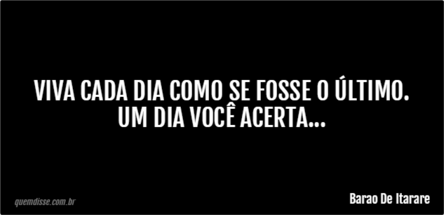 Viva o dia de hoje como se fosse o último da sua vida ❤️ #dia #vivaoho