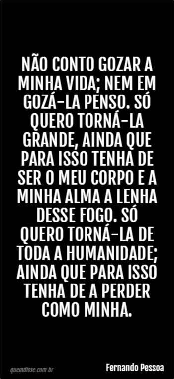 Fernando Pessoa: Não conto gozar a minha vida; nem em gozá 