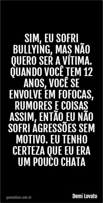 Demi Lovato Sim Eu Sofri Bullying Mas Não Quero Ser A Vítima Quando Você Tem 12 Anos Você 7173