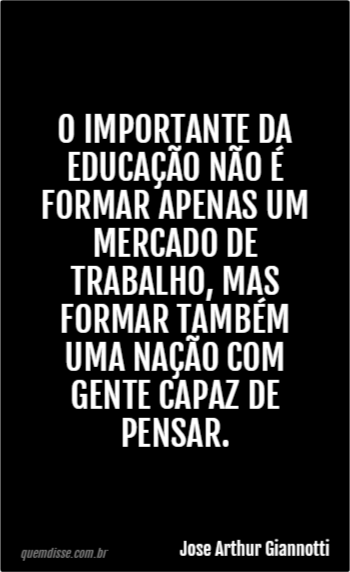 Jose Arthur Giannotti: O importante da educação não é 