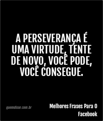 Melhores Frases Para O Facebook: A perseverança é uma 