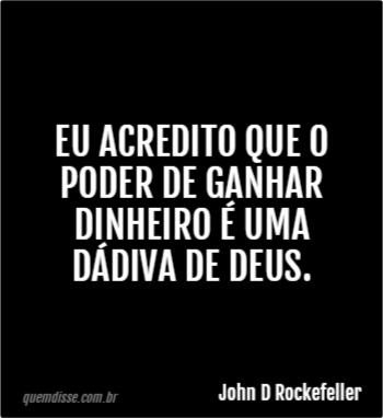 Eu acredito que o meu dever é fazer dinheiro e - John Davison Rockefeller  - Frases