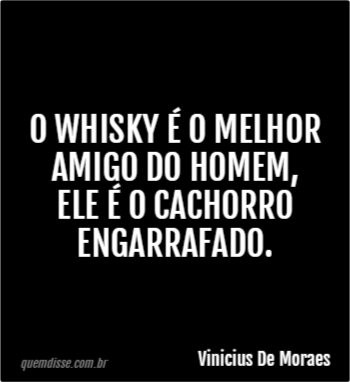 Vinicius De Moraes O Whisky é O Melhor Amigo Do Homem Ele é O