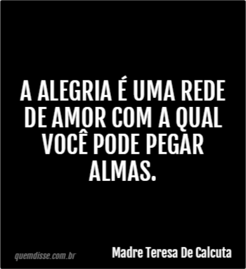 Madre Teresa De Calcuta A Alegria é Uma Rede De Amor Com A Qual