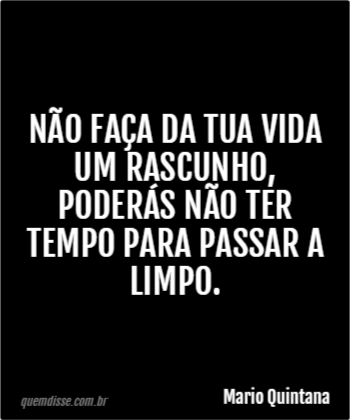 Psicofilosofia do Cotidiano: Não faça da sua vida um rascunho