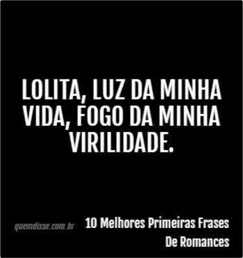 10 Melhores Primeiras Frases De Romances: Lolita, luz da minha vida, fogo  da minha virilidade.