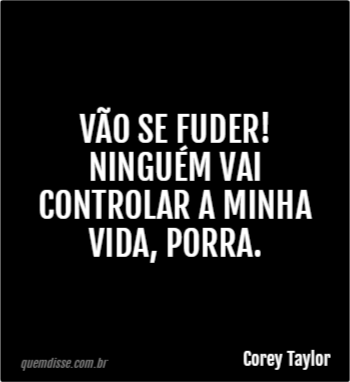 Corey Taylor Vão Se Fuder Ninguém Vai Controlar A Minha Vida Porra